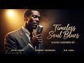 Greatest Classic Blues & Soul || Timeless Romantic Songs Robert Johnson, Ray Charles