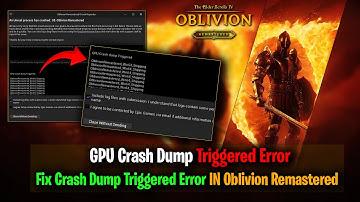 How To Fix Oblivion Remastered GPU Crash Dump Triggered Fatal Error