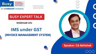 BUSY Expert Talk - IMS under GST | CA Abhishek Mittal | IMS | GST | BUSY