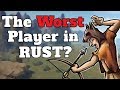 The Worst Player In Rust?