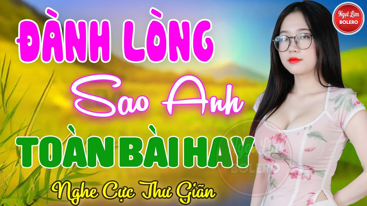 Đành Lòng Sao Anh, Bolero Gây Nghiện ✪ LK Nhạc Vàng Xưa TOÀN BÀI HAY Bất Hủ NGHE 15 PHÚT NGỦ NGON