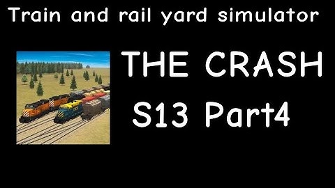 Train and Rail Yard Simulator THE CRASH S13 Part 4
