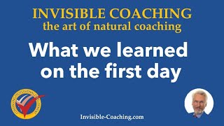 Review of learnings from first day of Invisible Coaching workshop