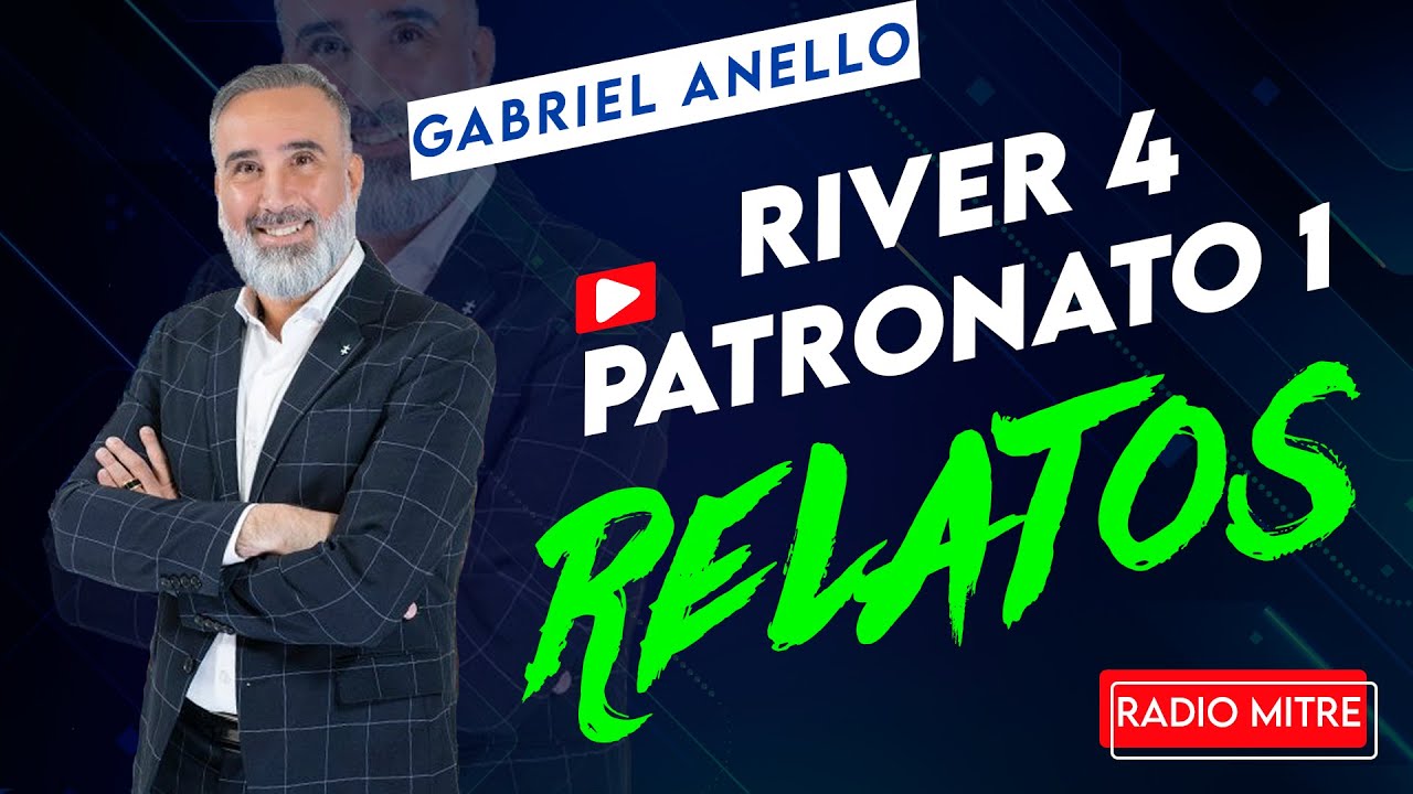 RELATOS -  RIVER PLATE 4 - 1 PATRONATO (GABRIEL ANELLO - RADIO MITRE) | Fiesta en el Monumental
