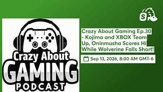 Crazy About Gaming Ep.30 - Kojima and XBOX Team Up, Oninmusha Scores Hi While Wolverine Falls Short! screenshot 3