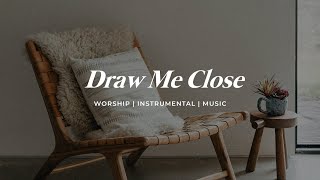 DRAW ME CLOSE TO YOU || INSTRUMENTAL SOAKING WORSHIP || PIANO & PAD PRAYER SONG