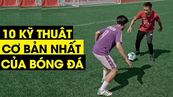 HỌC 10 KỸ THUẬT SKILLS CƠ BẢN VÀ QUAN TRỌNG NHẤT KHI ĐÁ BÓNG | Tungage