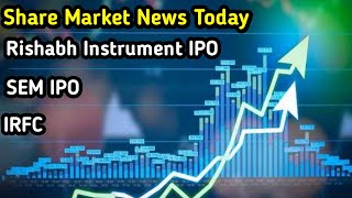 SEM IPO,Rishabh instrument Ipo,Byjus,Spicejet,IRFC, Share Market News In Hindi