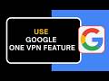 How to Use Google One VPN Feature !