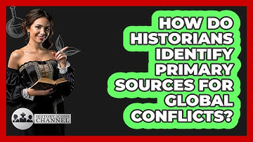 How Do Historians Identify Primary Sources For Global Conflicts? - History Icons Channel