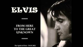 ELVIS - &quot;From Here To The Great Unknown&quot; - TSOE 2022