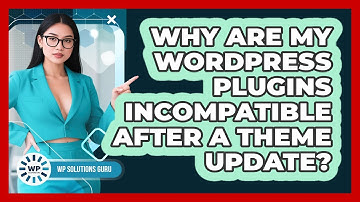 Why Are My WordPress Plugins Incompatible After A Theme Update? - WP Solutions Guru