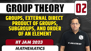 Groups , Subgroups, Order of an Element|Group theory 02 | Mathematics | IIT JAM 2023