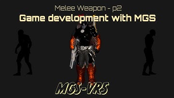 MGS-vr5: ADDING MELEE WEAPON - p2