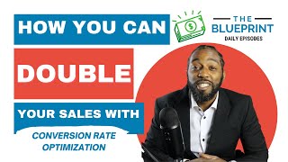 Double Your Sales With Conversion Rate Optimization | The Blueprint - Episode 4