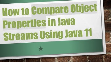 How to Compare Object Properties in Java Streams Using Java 11