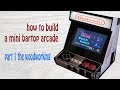 How to build a mini bartop arcade part 1: woodworking