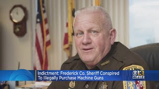Celebrity Indictment: Frederick County. Sheriff conspired to illegally purchase machine guns Wealth