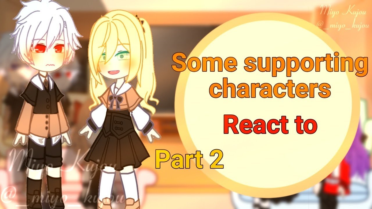 Some supporting characters react to ??? Part 2/Miyo_Kujou// i don't want to be a magpie bridge