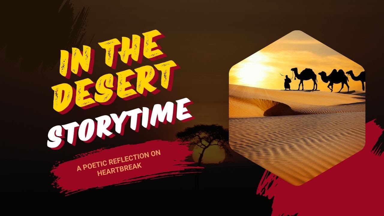 In The Desert Storytime : Poetic Reflection On Heartbreak || Emotional Poetry Narration