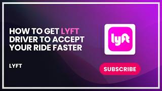 How to get lyft driver to accept your ride faster