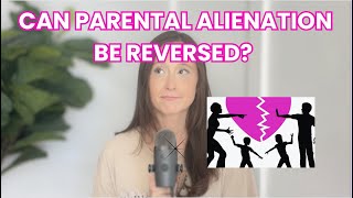 Can Parental Alienation Be Reversed? (POV: adult child of #parentalalienation)
