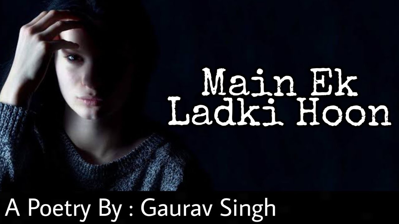 Main Ek Ladki Hu This Will Make You Cry Best Poem For Girls Gaurav Singh Youtube