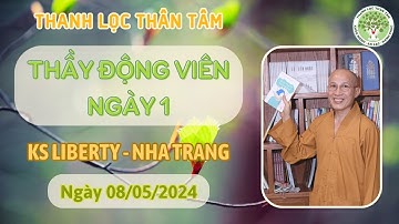 Thanh Lọc Thân Tâm | Thầy Động Viên Ngày 1 - Khóa KS Liberty, Nha Trang | Ngày 08/05/2024