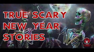 TRUE SCARY NEW YEAR'S EVE STORIES