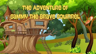 The Adventure of Sammy the Brave Squirrel | Lessons in Friendship and Courage