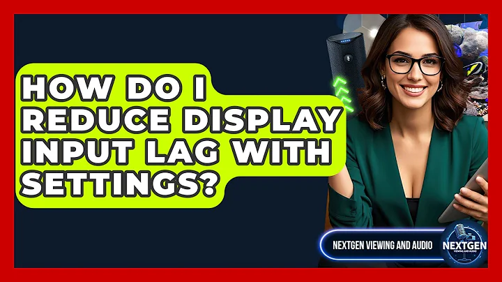 How Do I Reduce Display Input Lag With Settings? - NextGen Viewing and Audio