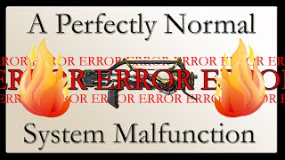 A Perfectly Normal System Malfunction