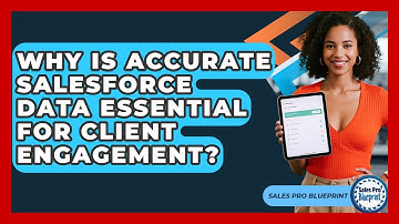 Why Is Accurate Salesforce Data Essential For Client Engagement? - Sales Pro Blueprint