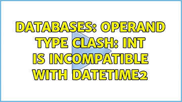 Databases: Operand type clash: int is incompatible with datetime2