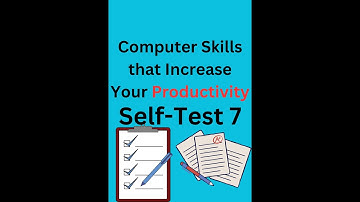 Computer Skills that Increase Your Productivity || Self Test 7