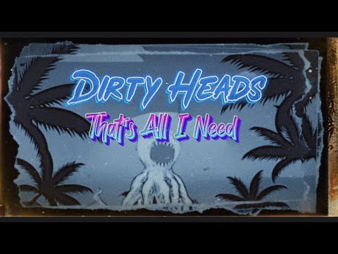 Dirty Heads - That's All I Need (Lyrical-Video)