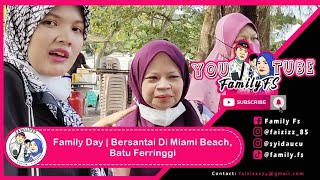 Family Day | Bersantai Di Miami Beach,Batu Ferringgi