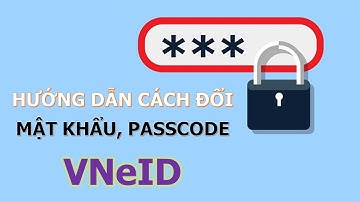 Hướng Dẫn Cách Đổi Mật Khẩu, Passcode VNeID ▶️ KIẾN THỨC HỮU ÍCH