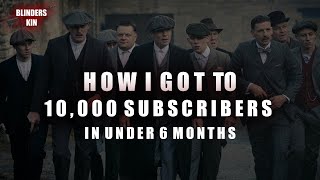 How I Got 10,000+ Subscribers Uploading Edits Of Peaky Blinders - #Selfpromotion