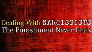 Dealing With Narcissists: The Punishment Never Ends *NEW*