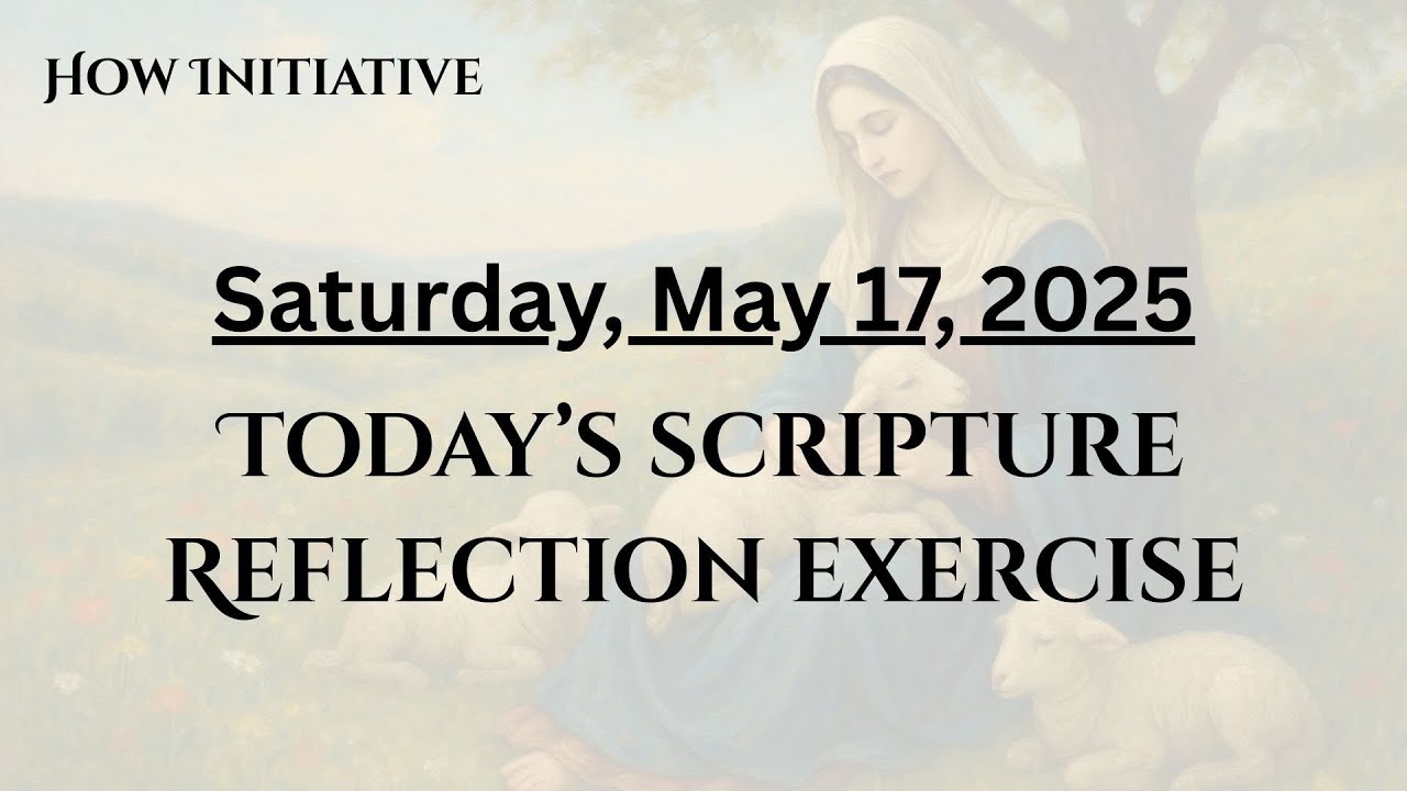 May 17, 2025 SCRIPTURE REFLECTION EXERCISE Use with the daily reading ...