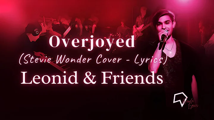 Leonid & Friends – Overjoyed (Stevie Wonder Cover -  Lyrics)