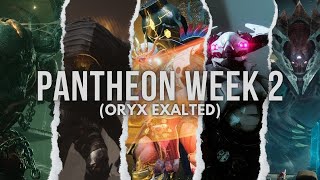 Pantheon Week Two (Oryx Exalted)