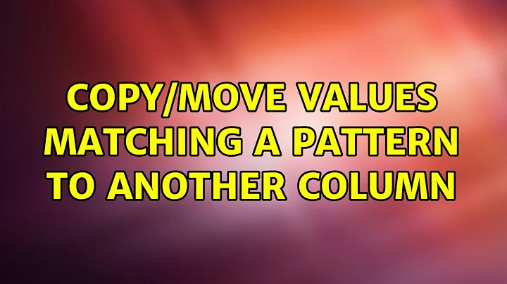 Copy/move values matching a pattern to another column