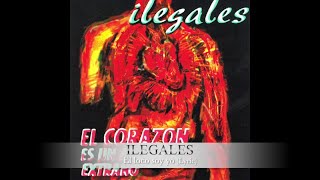 Ilegales - El loco soy yo