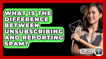 What Is The Difference Between Unsubscribing And Reporting Spam? - TheEmailToolbox.com