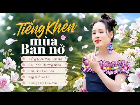 🔥 Tiếng Khèn Mùa Ban Nở - Điệu Xòe Thương - Chợ Tình Hoa Ban | Tịnh Y Thảo | Nhạc Tây Bắc Cực Hay