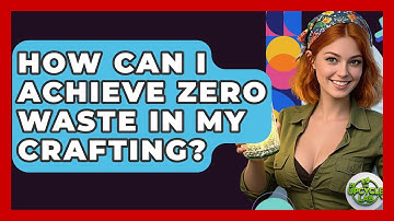 How Can I Achieve Zero Waste In My Crafting? - The Upcycle Lab