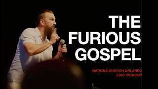 THE FURIOUS GOSPEL || ERIC GILMOUR || NATIONS CHURCH
