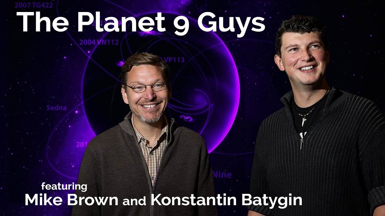 Mike Brown and Konstantin Batygin: The Planet 9 Guys